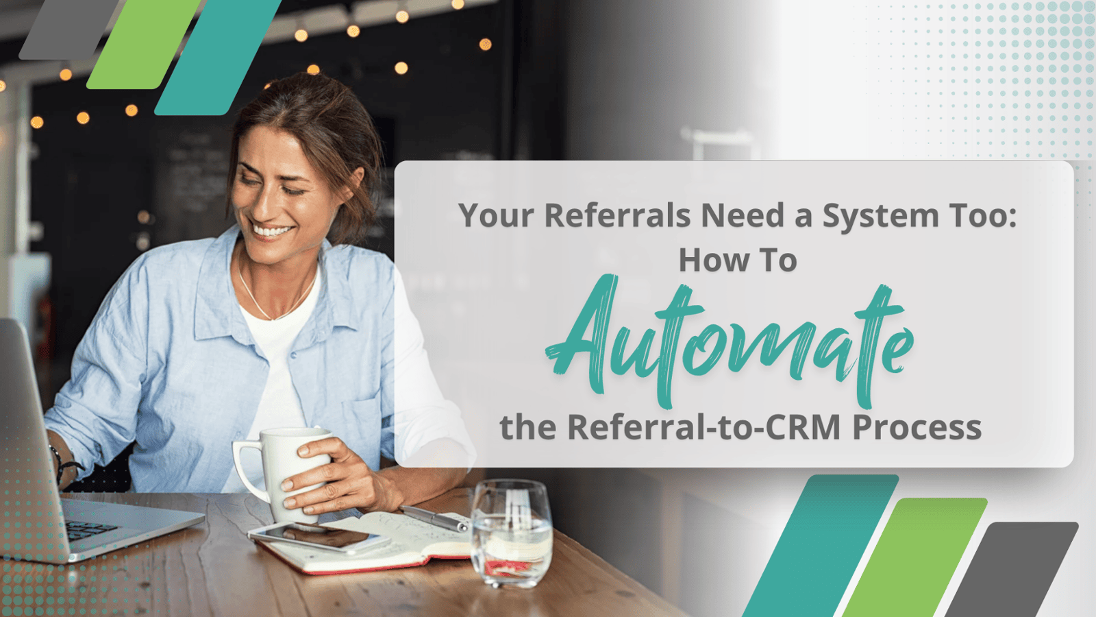 Your Referrals Need a System Too: How to Automate the Referral-to-CRM Process